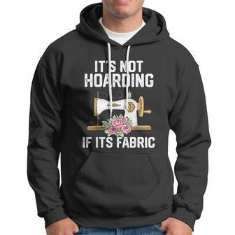 Its Not Hoarding If Its Fabric Funny Quilter Quilt Quilting Hoodie - Monsterry