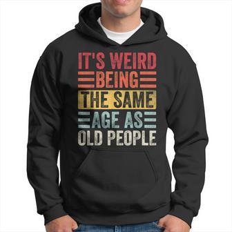 Its Weird Being The Same Age As Old People Funny Vintage V5 Hoodie - Thegiftio UK