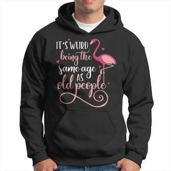 Its Weird Being The Same Age As Old People Women Flamingo Graphic Design Printed Casual Daily Basic Men Hoodie - Thegiftio UK