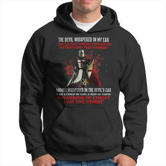 Knights Templar T Shirt - The Devil Whispered Youre Not Strong Enough To Withstand The Storm Today I Whispered In The Devils Ear I Am A Child Of God A Man Of Faith A Warrior Hoodie - Seseable