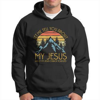 Let Me Tell You About My Jesus And Let My Jesus Change Yourlife Retro Vintage Hoodie - Thegiftio UK