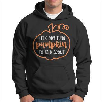 Let’S Give Them Pumpkin To Talk About Funny Halloween Fall Hoodie - Seseable