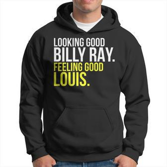 Looking Good Billy Ray Feeling Good Louis Gift Hoodie - Seseable