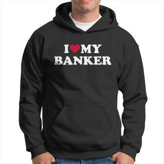 I Love My Banker Men Hoodie - Thegiftio UK
