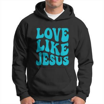 Love Like Jesus Religious God Christian Words Great Gift V2 Hoodie - Monsterry UK