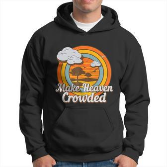 Make Heaven Crowded Christian Believer Jesus God Funny Meaningful Gift Hoodie - Monsterry DE