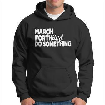 March Forth And Do Something Motivational Quote Volunteer Men Hoodie - Thegiftio UK
