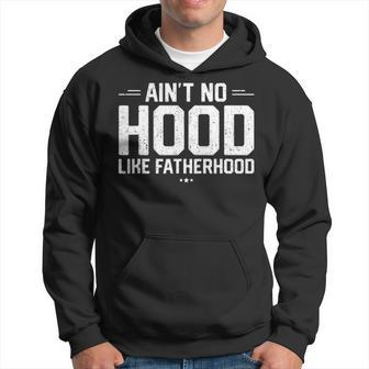 Mens Aint No Hood Like Fatherhood New Dad Gift Fathers Day Men Hoodie - Thegiftio UK