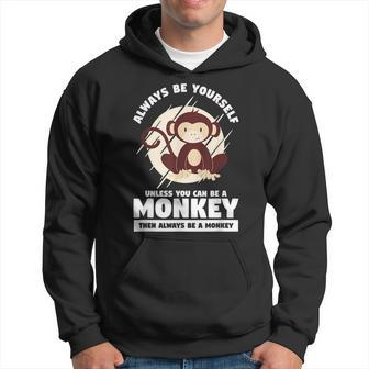 Mens Always Be Yourself Unless You Can Be A Monkey Funny Meme Hoodie - Thegiftio UK