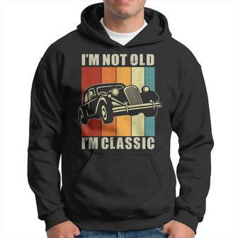 Mens Im Not Old Im Classic Birthday Classic Car Hoodie - Thegiftio UK