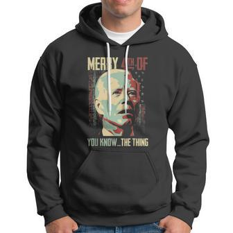Merry 4Th Of You Know The Thing Memorial Happy 4Th July Hoodie - Monsterry DE