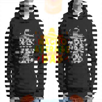 Nacho Average Dad Cinco De Mayo Father Poncho Hat Men Hoodie - Thegiftio UK