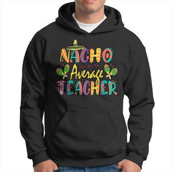 Nacho Average Teacher Cinco De Mayo Mexican Fiesta Funny Men Hoodie Graphic Print Hooded Sweatshirt - Thegiftio UK