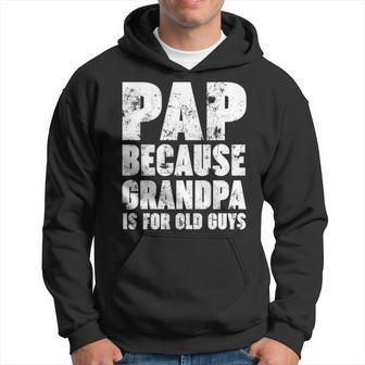 Pap Because Grandpa Is For Old Guys Funny Gift Men Hoodie - Thegiftio UK