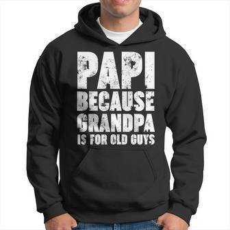 Papi Because Grandpa Is For Old Guys Funny Gift Men Hoodie - Thegiftio UK