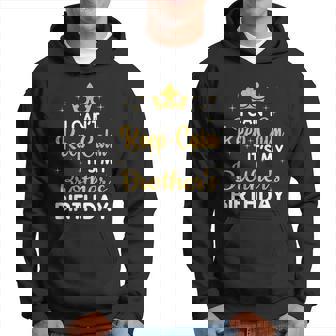 Party Brothers I Cant Keep Calm Its My Brothers Birthday Hoodie - Thegiftio