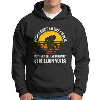 People Dont Believe Im Real But The Believe Biden Got 81 Million Vote Bigfoot Hoodie - Thegiftio UK