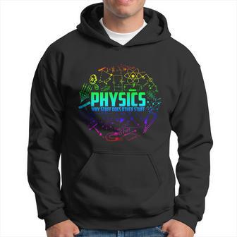 Physics Why Stuff Does Other Stuff Funny Physicists Gift Great Gift Hoodie - Monsterry CA