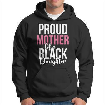 Proud Mother Of A Black Daughter Men Hoodie - Thegiftio UK