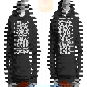 Relax Gringo - I Was Born Here Men Hoodie Graphic Print Hooded Sweatshirt - Thegiftio