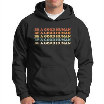 Retro Be A Good Human Saying Kindness Quote Positive Message Hoodie - Thegiftio UK