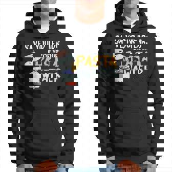 Save Your Tears For Your Pasta Water Men Hoodie - Thegiftio UK