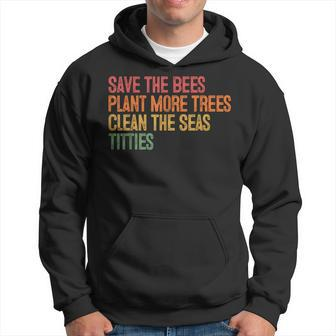 Save The Bees Plant More Trees Clean The Seas Titties Vintag Hoodie - Thegiftio