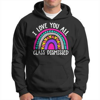 Teacher I Love You All Class Dismissed - Last Day Of School Hoodie - Seseable