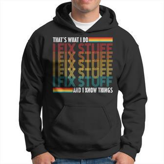 Thats What I Do I Fix Stuff And I Know Things Funny Saying Hoodie - Thegiftio UK