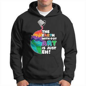 The Earth Without Art Is Just Eh Color Planet Funny Teacher Hoodie - Seseable