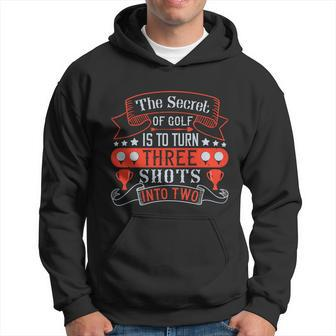 The Secret Of Golf Is To Turn Three Shots Into Two Hoodie - Thegiftio UK