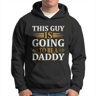 This Guy Is Going To Be A Daddy Father To Be Gift Hoodie - Monsterry AU