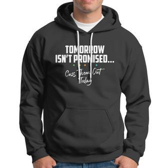Tomorrow Isnt Promised Cuss Them Out Today Funny Meme Great Gift Hoodie - Monsterry