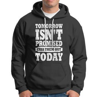 Tomorrow Isnt Promised Cuss Them Out Today Funny Vintage Gift Hoodie - Monsterry