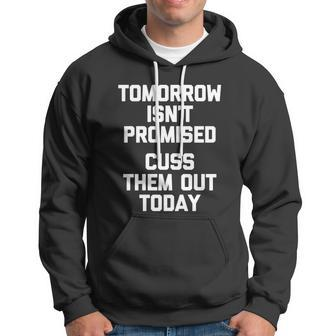 Tomorrow Isnt Promised Cuss Them Out Today Great Gift Funny Gift Hoodie - Monsterry DE
