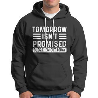 Tomorrow Isnt Promised Cuss Them Out Today Vintage Funny Gift Hoodie - Monsterry DE