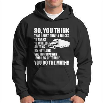Truck Driver Funny Gift So You Think I Just Drive A Truck Cute Gift Hoodie - Monsterry UK