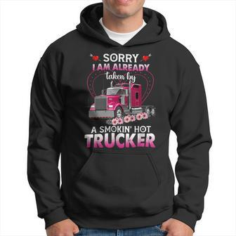 Trucker Truck Sorry I Am Already Taken By A Smokin Hot Trucker Hoodie - Seseable