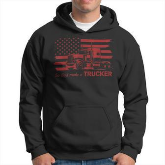 Trucker Trucker American Pride Flag So God Made A Trucker Hoodie - Seseable