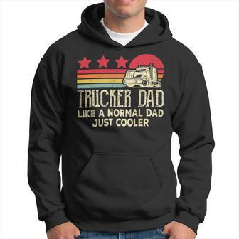 Trucker Trucker Dad Like A Normal Dad Just Cooler Fathers Day Hoodie - Seseable