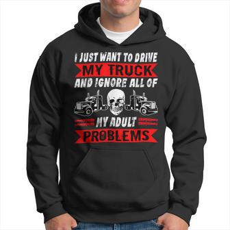 Trucker Trucker I Just Want To Drive My Truck Driver Trucking Hoodie - Seseable