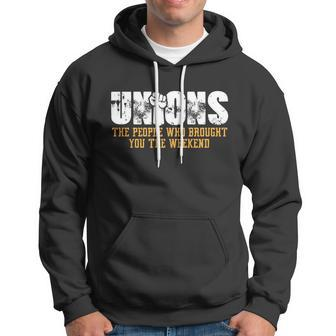 Unions The People Who Brought You The Weekend Labor Day Gift Hoodie - Monsterry DE