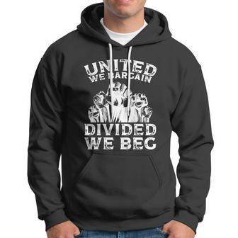 United We Bargain Divided We Beg Labor Day Union Worker Gift V2 Hoodie - Monsterry CA