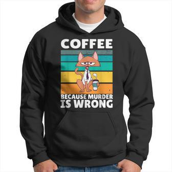 Vintage Coffee Because Murder Is Wrong Black Comedy Cat Hoodie - Seseable