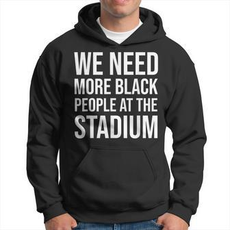 We Need More Black People At The Stadium V9 Hoodie - Thegiftio