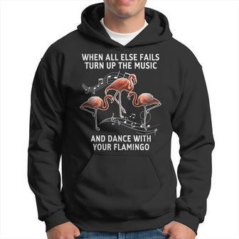 When All Else Fails Turn Up The Music And Dance With Your Flamingo Men Hoodie - Thegiftio UK