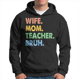 Wife Mom Teacher Bruh Funny Apparel Hoodie - Seseable