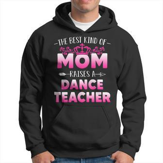 Womens Best Kind Of Mom Raises A Dance Teacher Floral Mothers Day Hoodie - Seseable