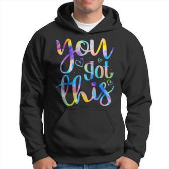 You Got This Funny Teacher Student Testing Day Tie Dye Gifts Hoodie - Seseable
