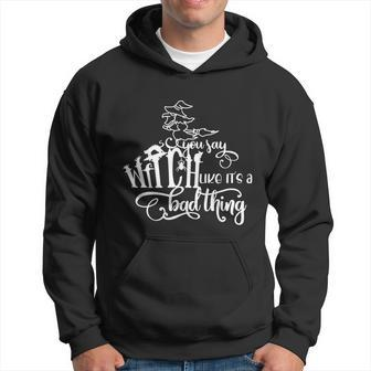 You Say Witch Like Its A Badthing Halloween Quote Graphic Design Printed Casual Daily Basic Hoodie - Thegiftio UK